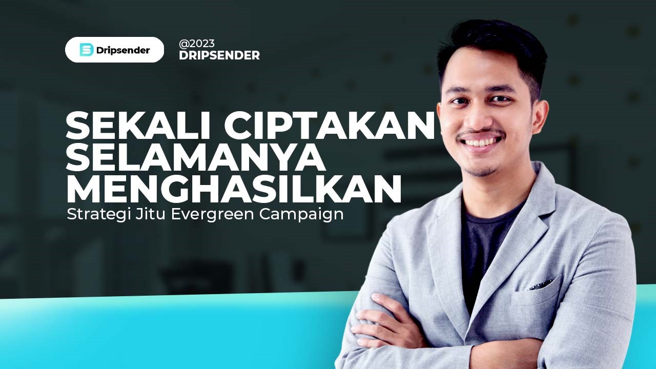 Sekali Ciptakan, Selamanya Menghasilkan: Strategi Jitu  Evergreen Campaign